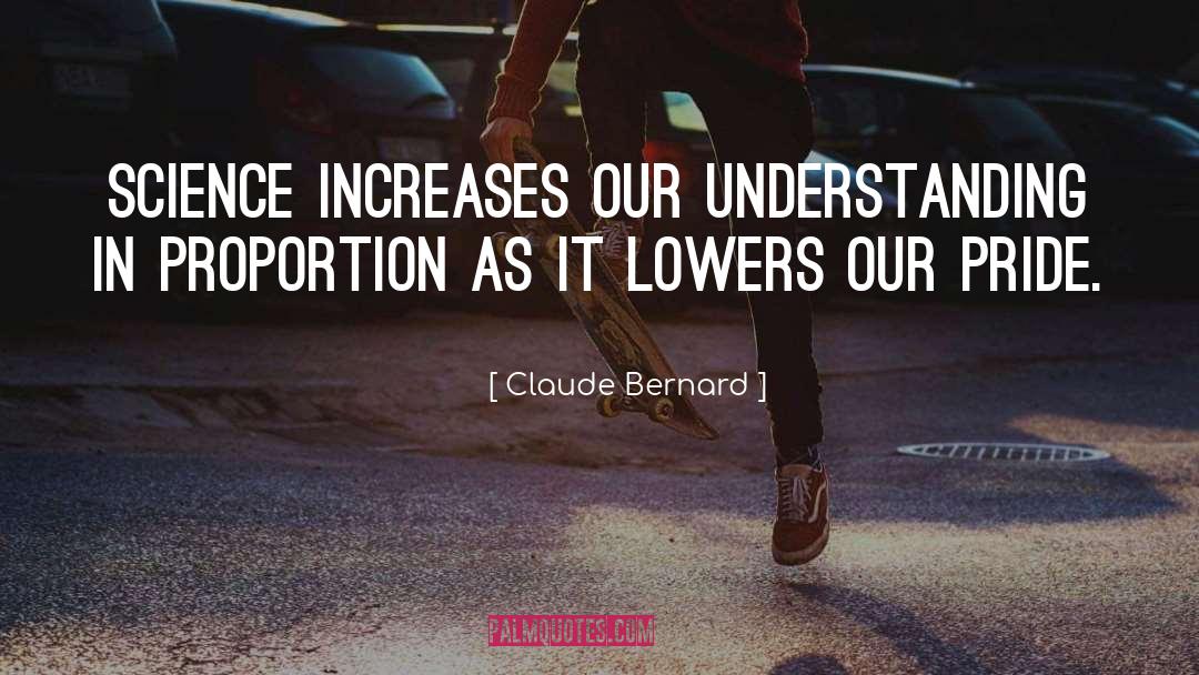 Claude Bernard Quotes: Science increases our understanding in