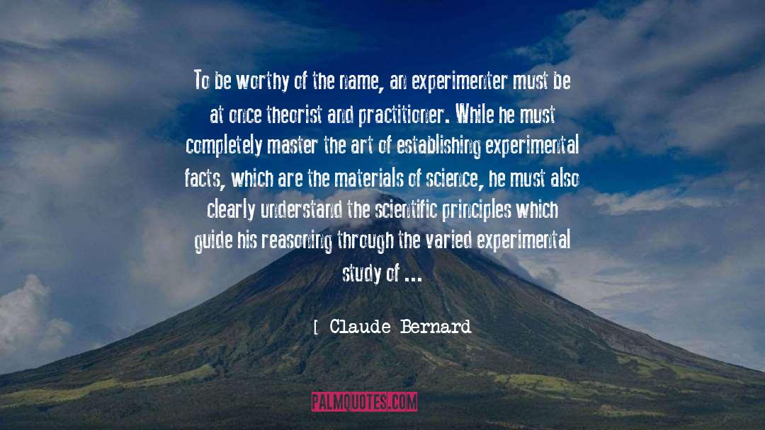 Claude Bernard Quotes: To be worthy of the