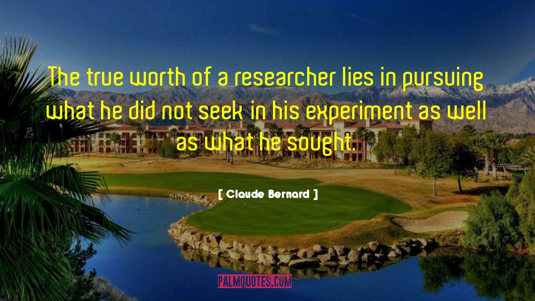 Claude Bernard Quotes: The true worth of a