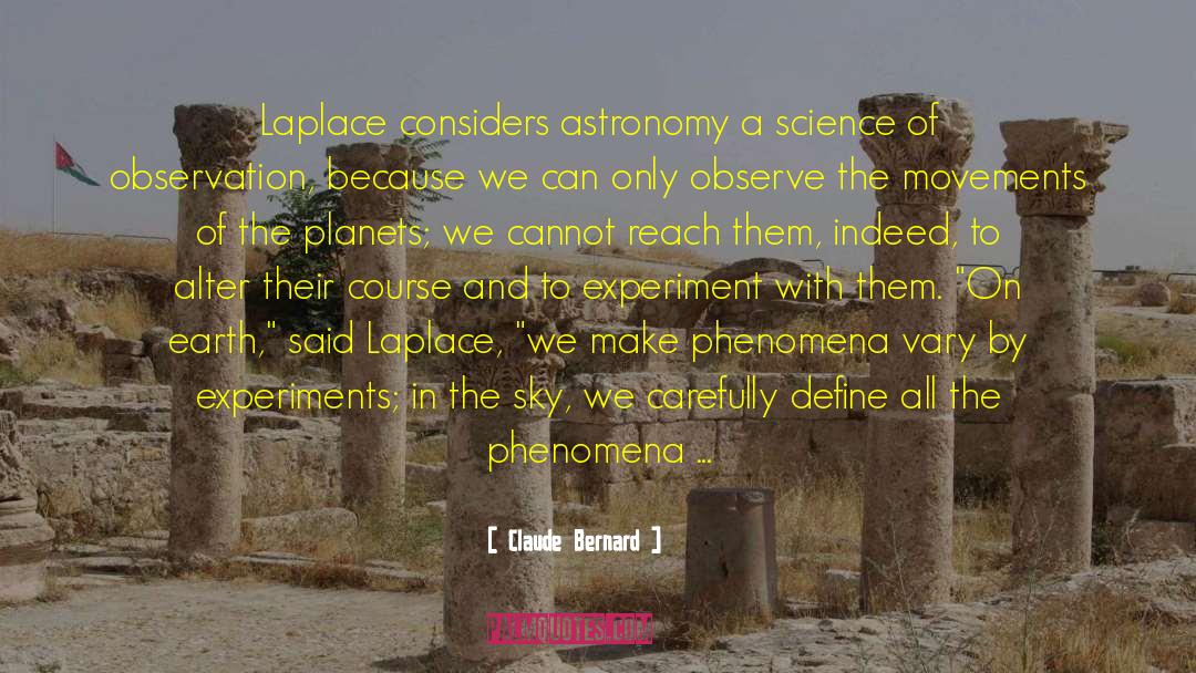 Claude Bernard Quotes: Laplace considers astronomy a science