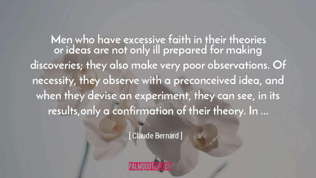 Claude Bernard Quotes: Men who have excessive faith
