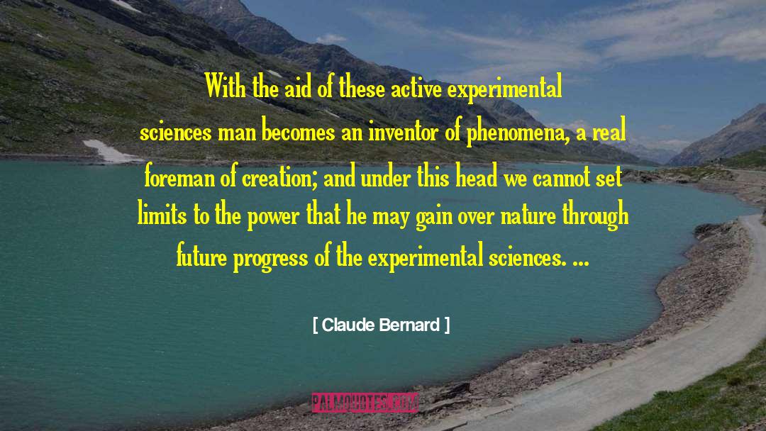 Claude Bernard Quotes: With the aid of these