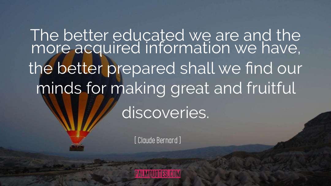 Claude Bernard Quotes: The better educated we are