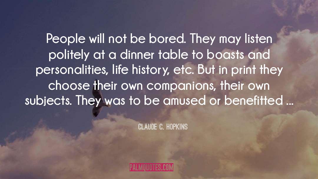 Claude C. Hopkins Quotes: People will not be bored.