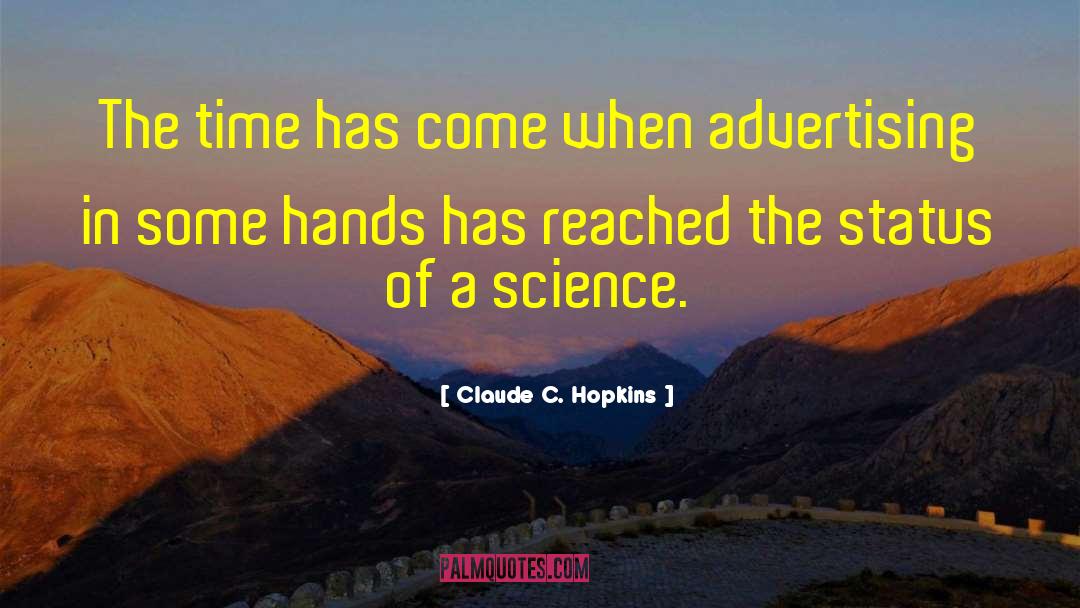 Claude C. Hopkins Quotes: The time has come when