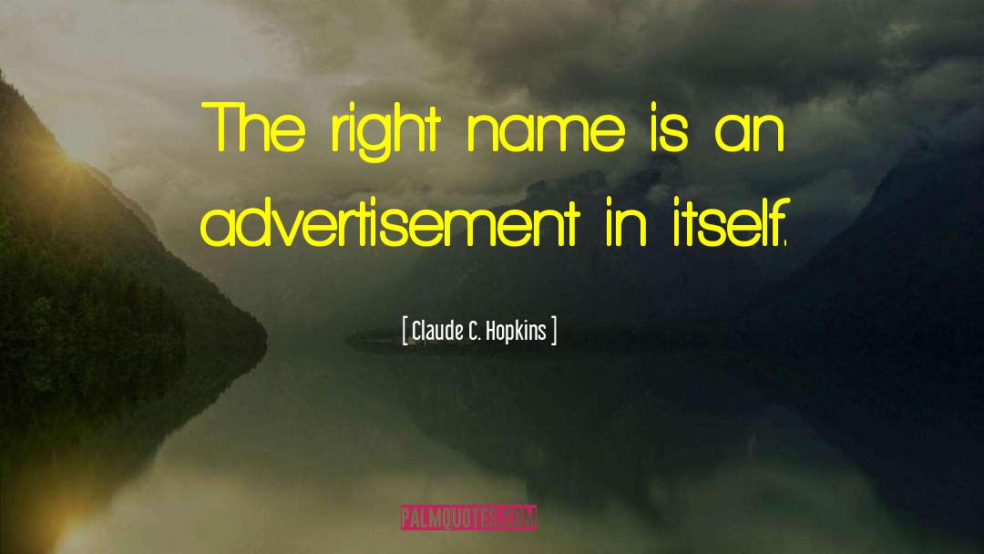 Claude C. Hopkins Quotes: The right name is an