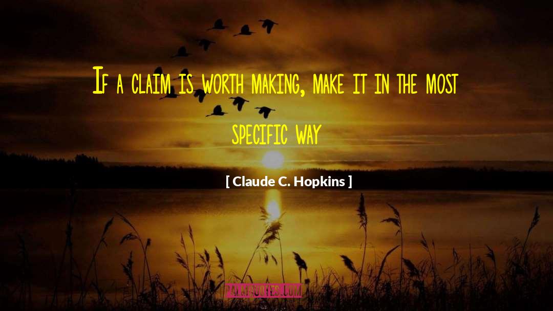 Claude C. Hopkins Quotes: If a claim is worth