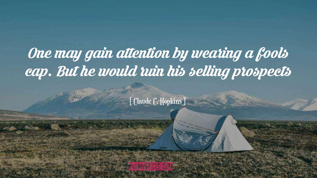 Claude C. Hopkins Quotes: One may gain attention by