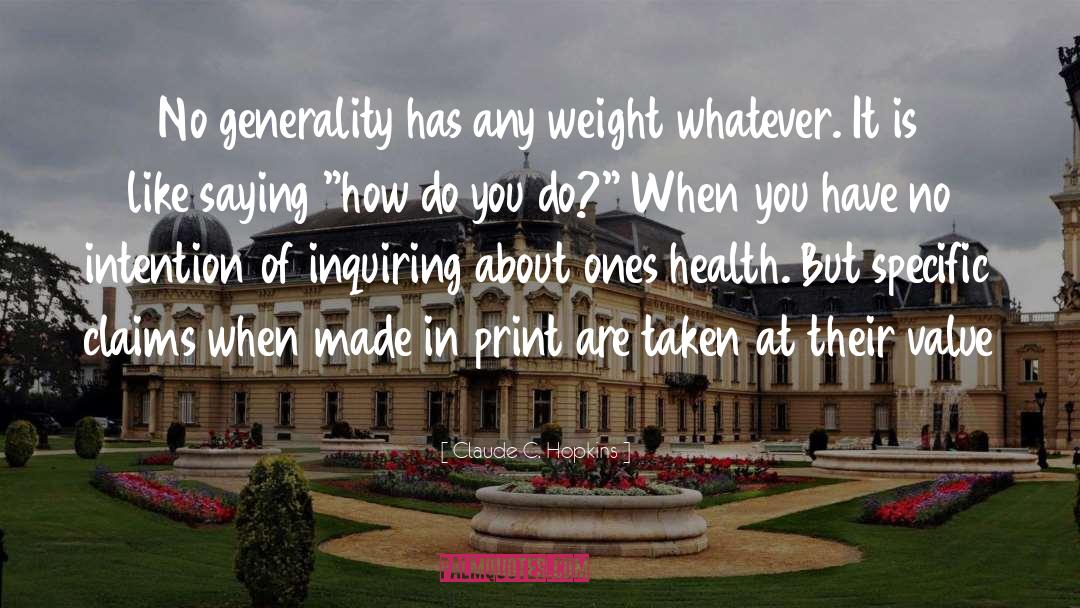 Claude C. Hopkins Quotes: No generality has any weight