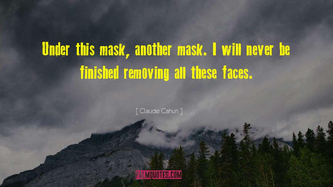 Claude Cahun Quotes: Under this mask, another mask.