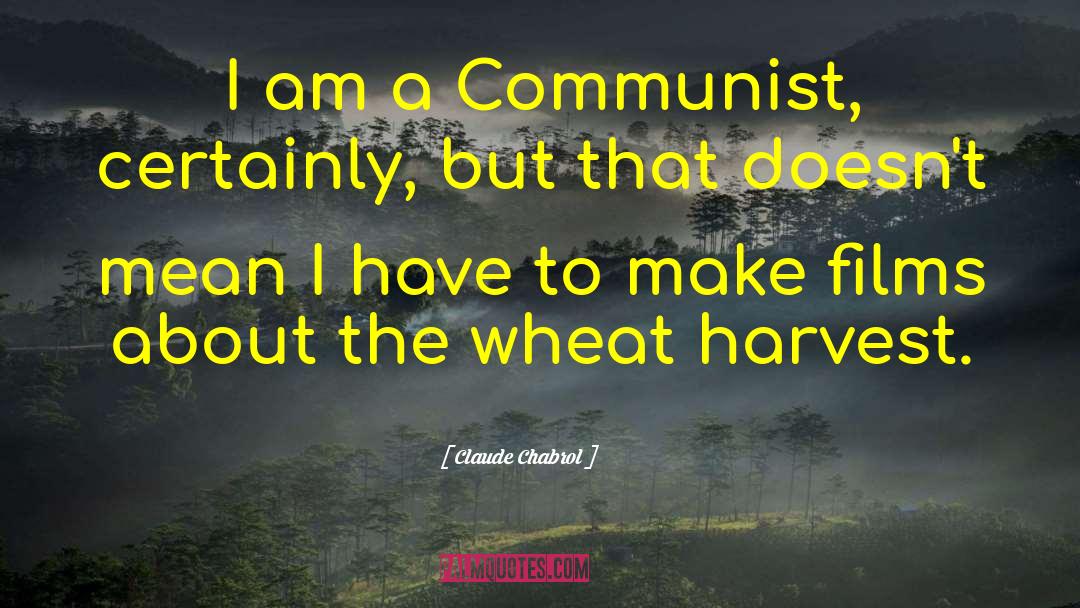 Claude Chabrol Quotes: I am a Communist, certainly,