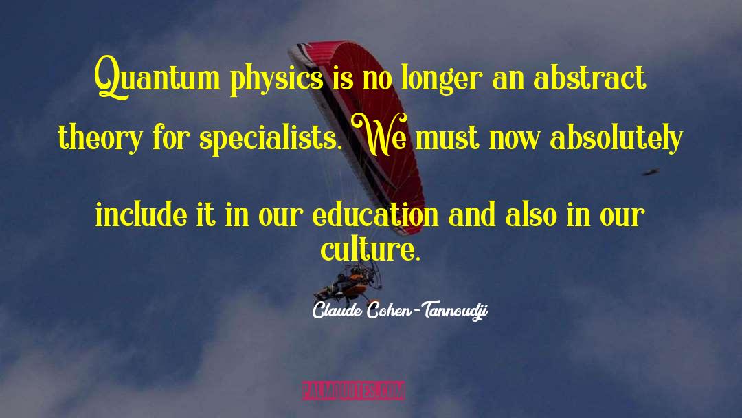 Claude Cohen-Tannoudji Quotes: Quantum physics is no longer