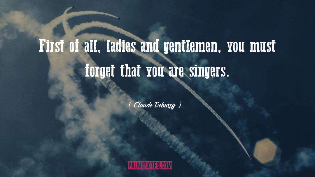 Claude Debussy Quotes: First of all, ladies and