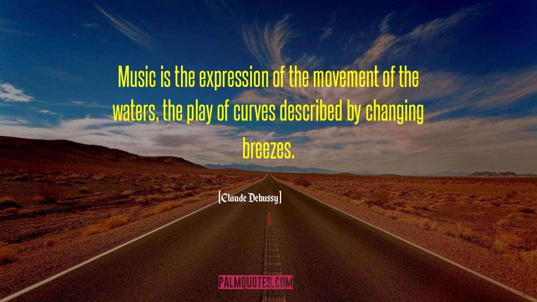 Claude Debussy Quotes: Music is the expression of