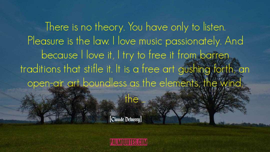 Claude Debussy Quotes: There is no theory. You