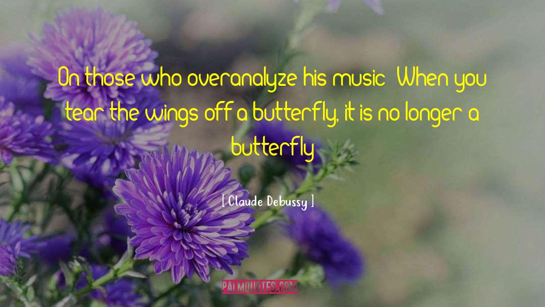 Claude Debussy Quotes: On those who overanalyze his