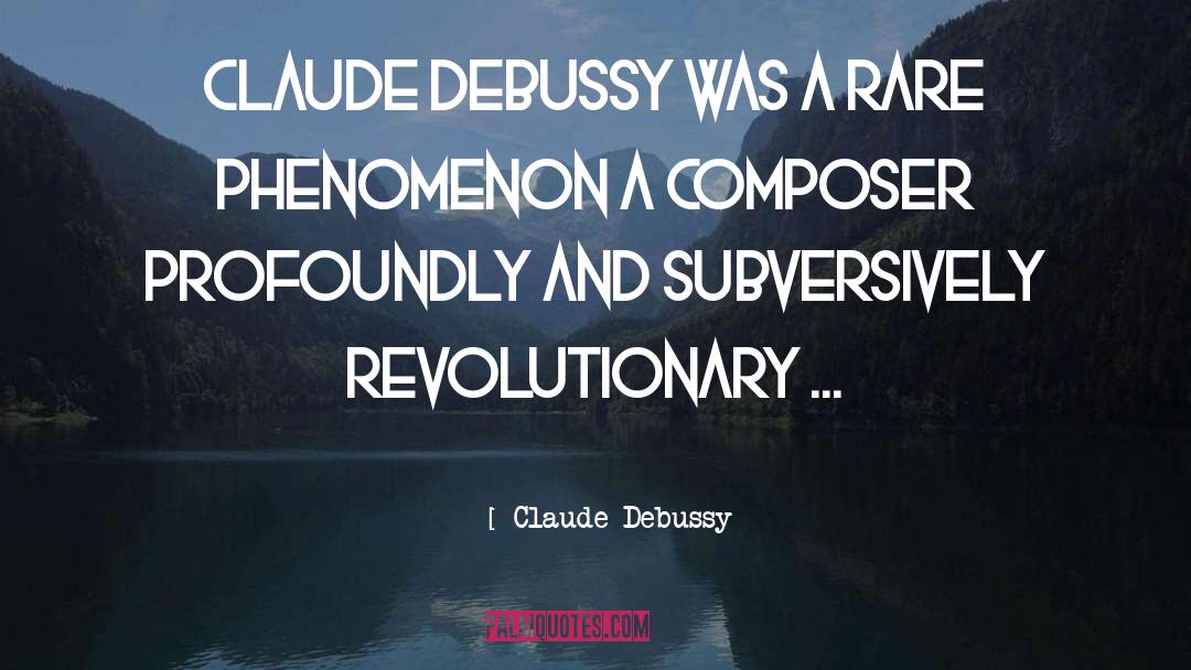 Claude Debussy Quotes: Claude Debussy was a rare
