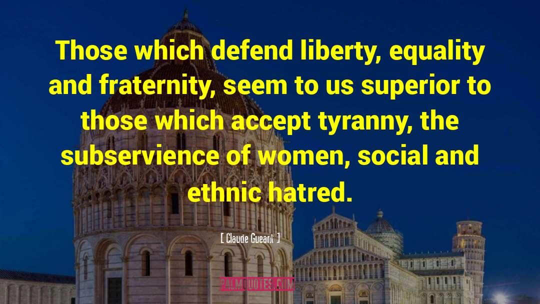 Claude Gueant Quotes: Those which defend liberty, equality
