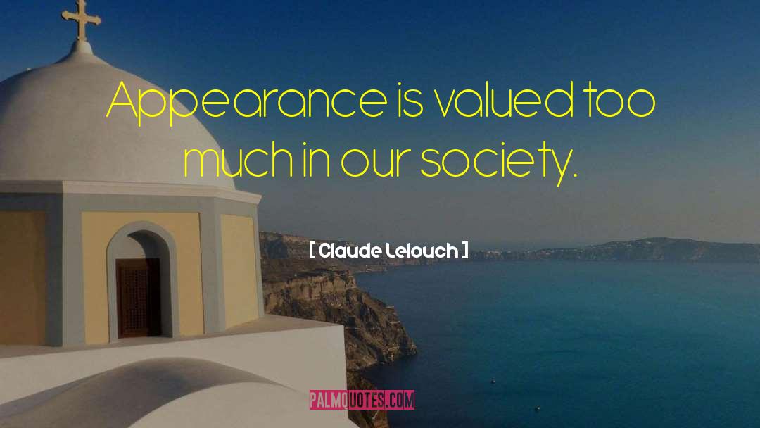 Claude Lelouch Quotes: Appearance is valued too much