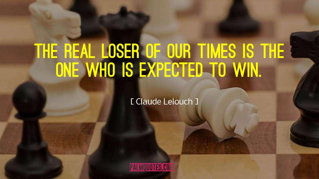 Claude Lelouch Quotes: The real loser of our