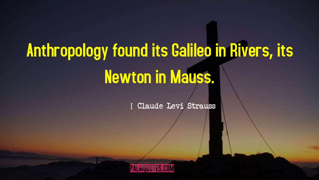 Claude Levi-Strauss Quotes: Anthropology found its Galileo in