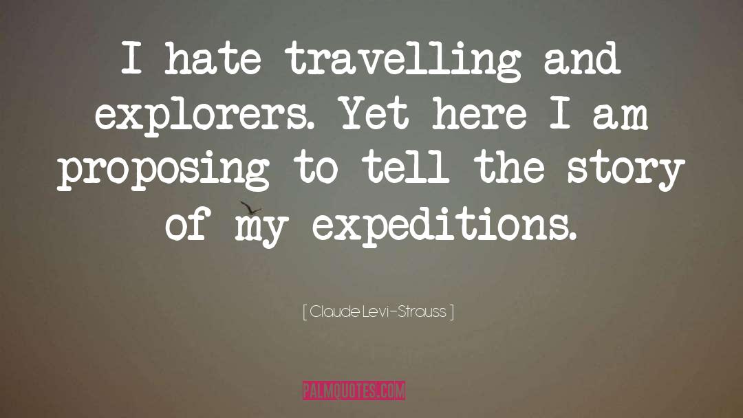 Claude Levi-Strauss Quotes: I hate travelling and explorers.