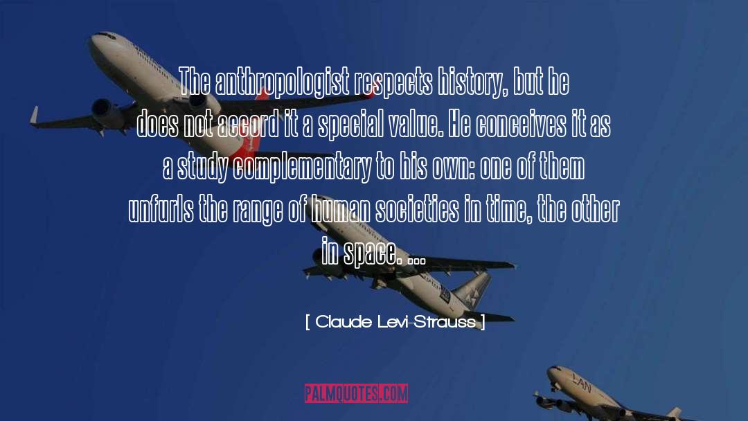 Claude Levi-Strauss Quotes: The anthropologist respects history, but