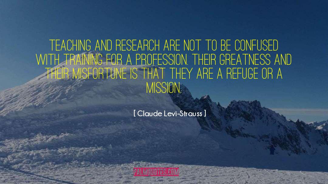 Claude Levi-Strauss Quotes: Teaching and research are not