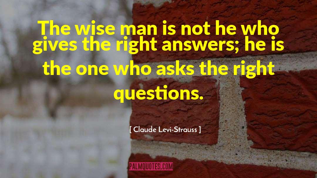 Claude Levi-Strauss Quotes: The wise man is not