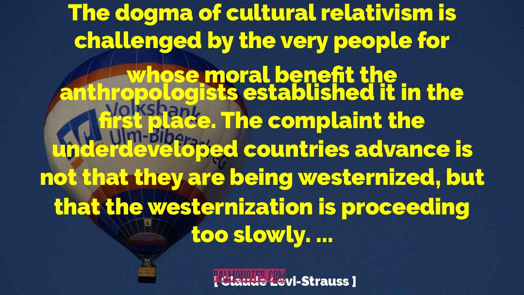 Claude Levi-Strauss Quotes: The dogma of cultural relativism