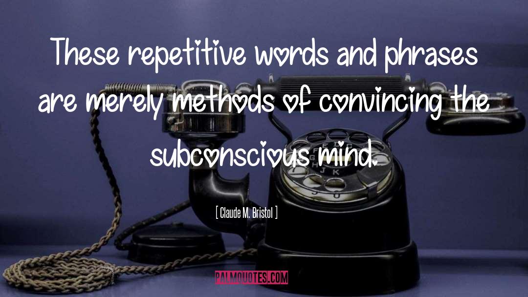 Claude M. Bristol Quotes: These repetitive words and phrases