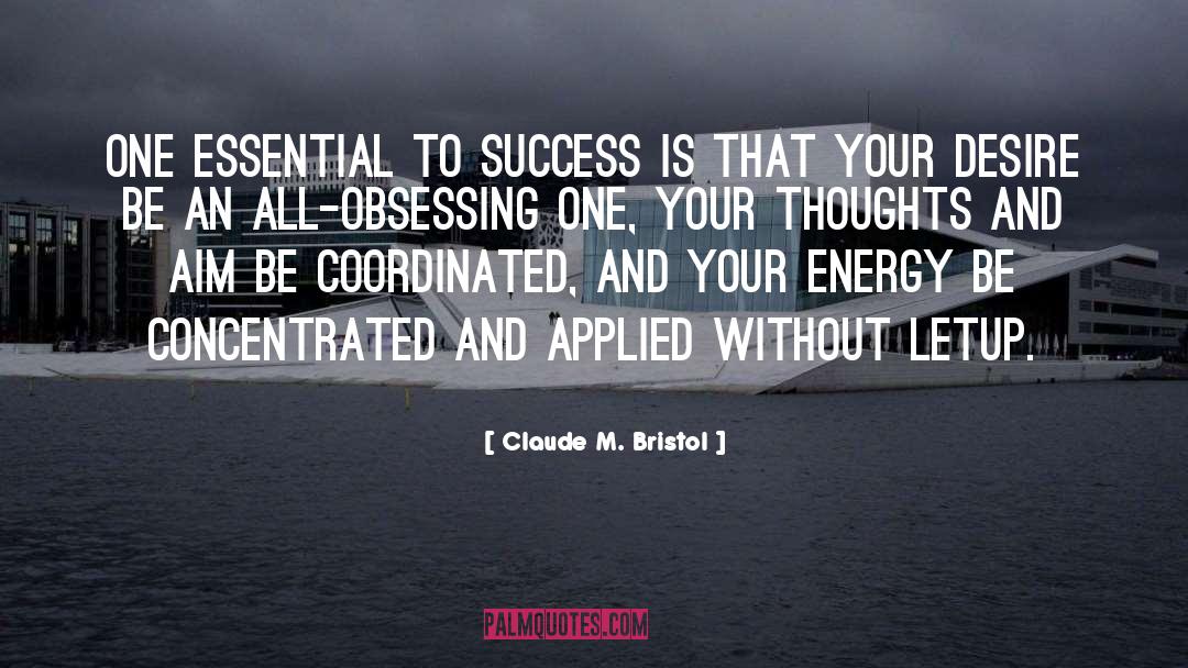 Claude M. Bristol Quotes: One essential to success is