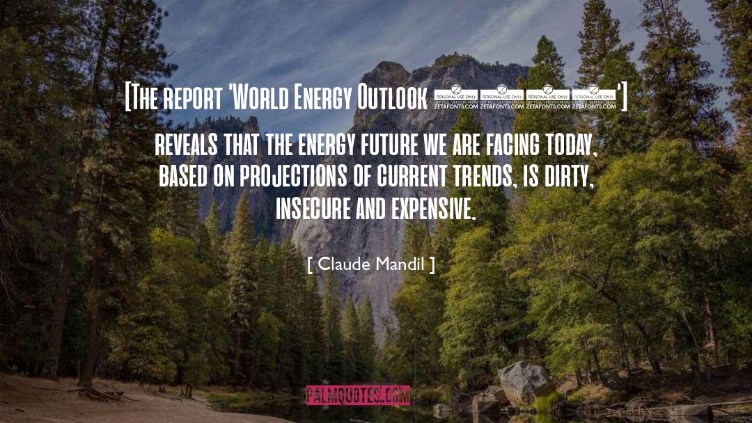 Claude Mandil Quotes: [The report 'World Energy Outlook