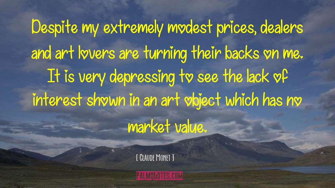 Claude Monet Quotes: Despite my extremely modest prices,