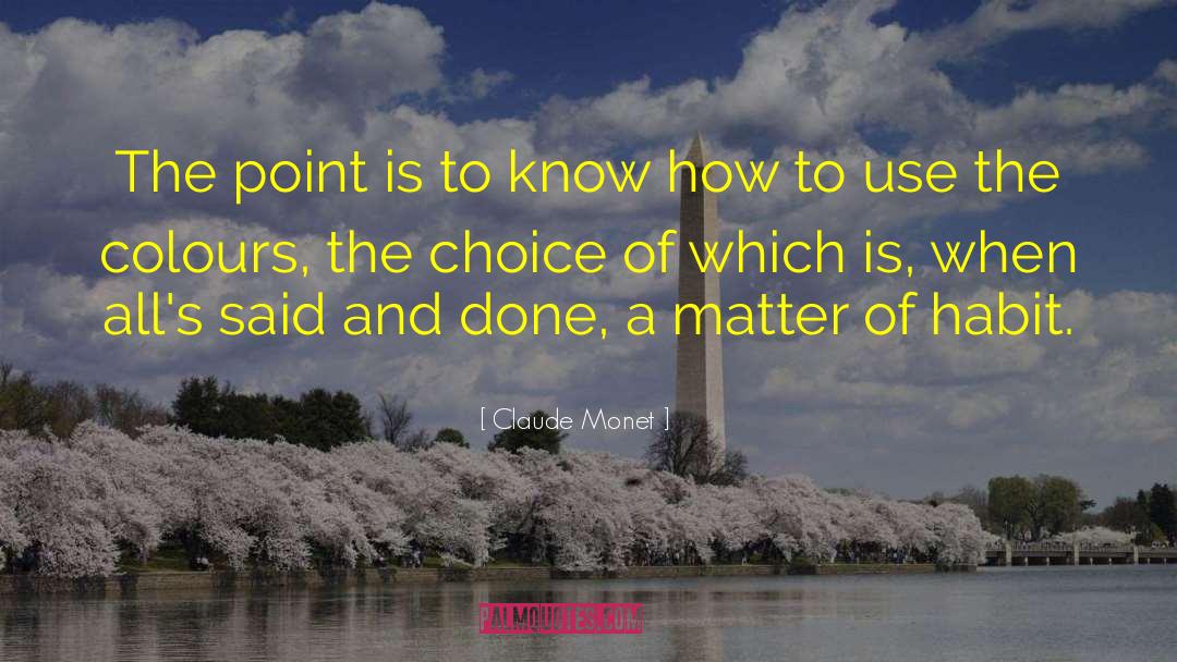 Claude Monet Quotes: The point is to know