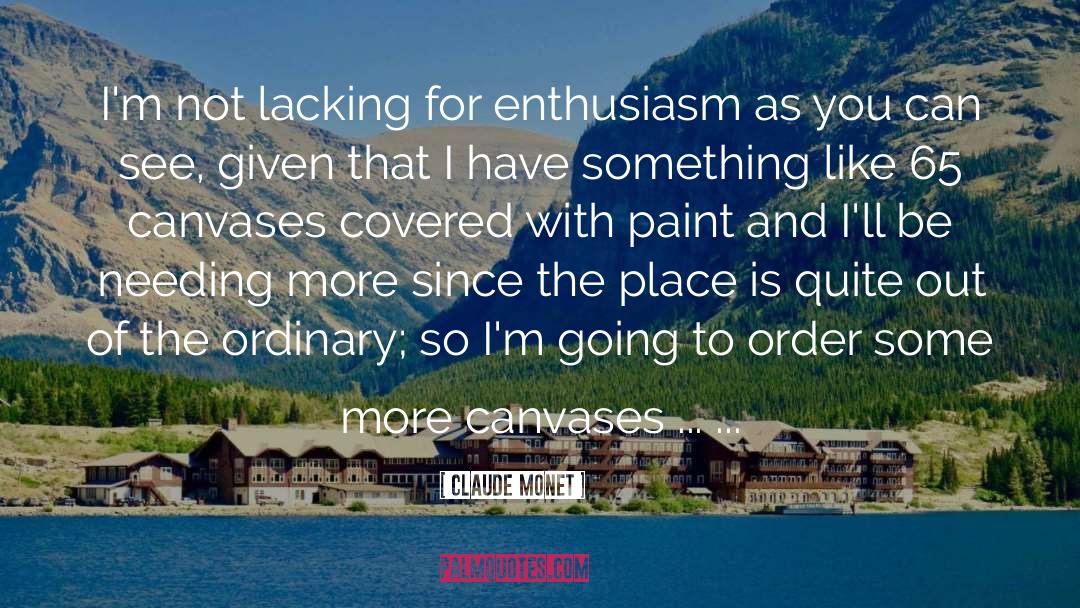 Claude Monet Quotes: I'm not lacking for enthusiasm