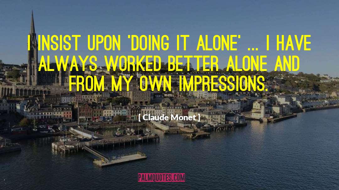 Claude Monet Quotes: I insist upon 'doing it