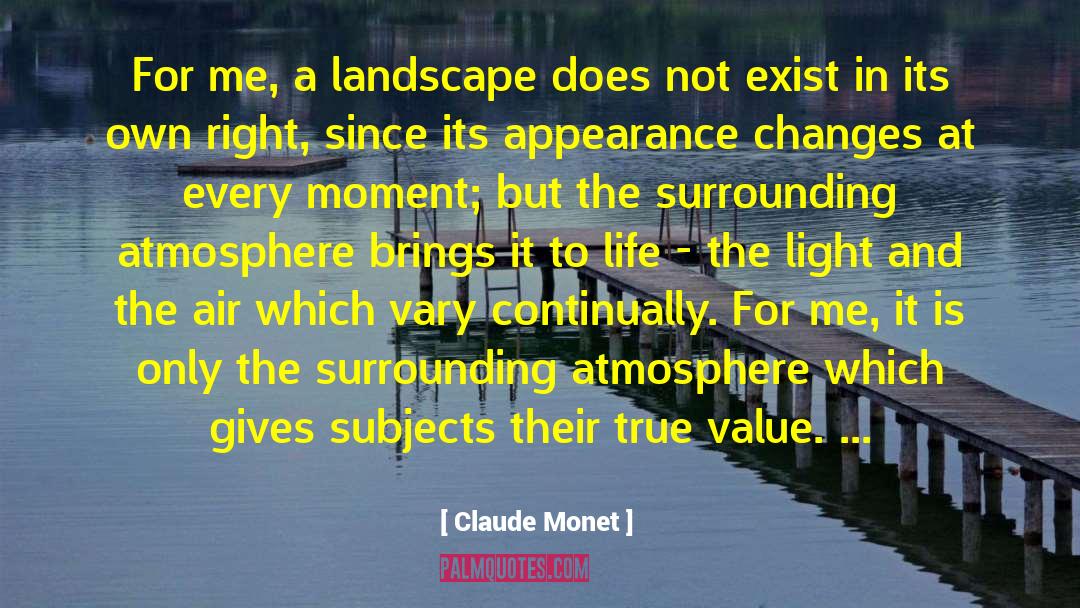 Claude Monet Quotes: For me, a landscape does