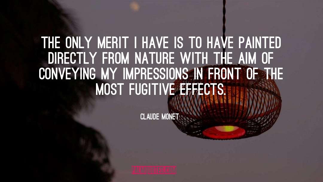 Claude Monet Quotes: The only merit I have