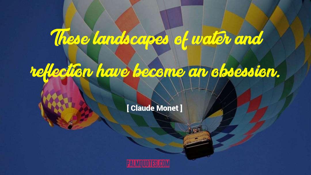 Claude Monet Quotes: These landscapes of water and