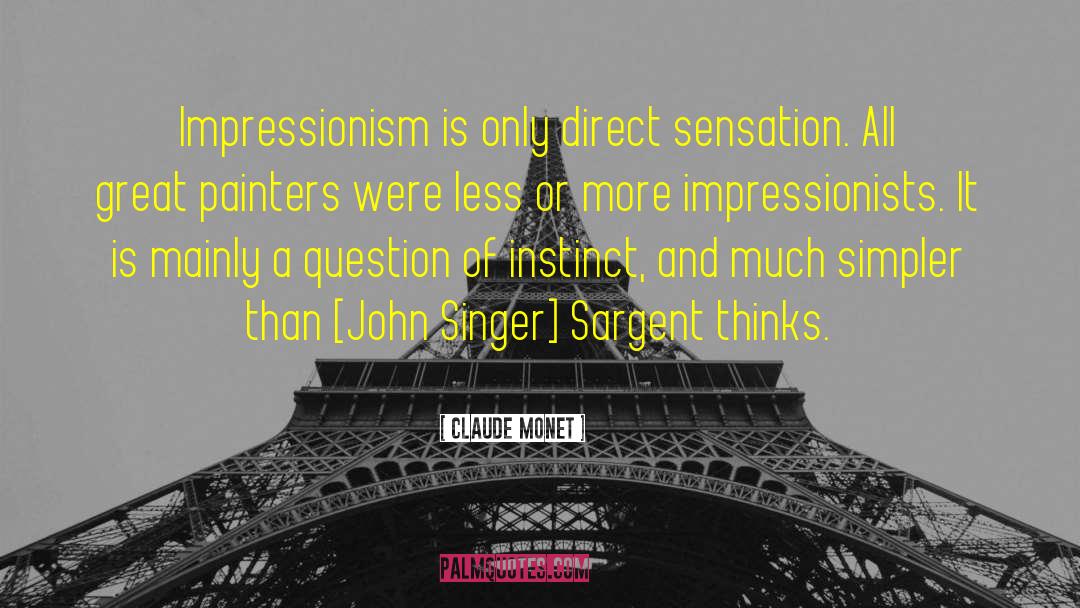 Claude Monet Quotes: Impressionism is only direct sensation.