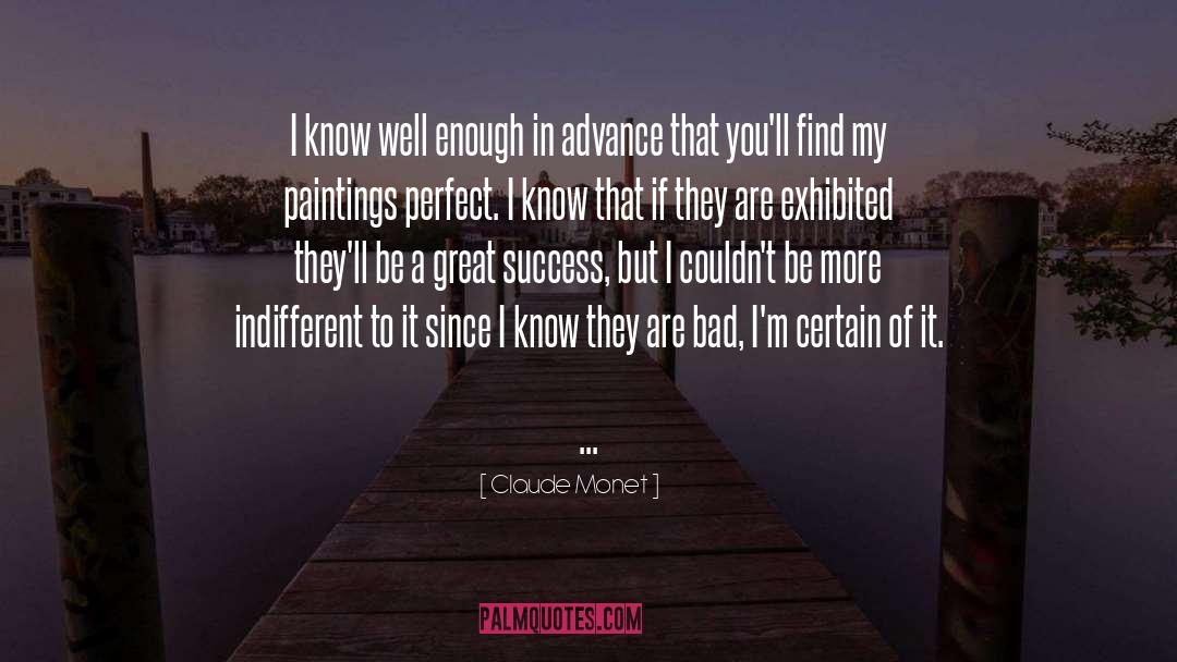 Claude Monet Quotes: I know well enough in