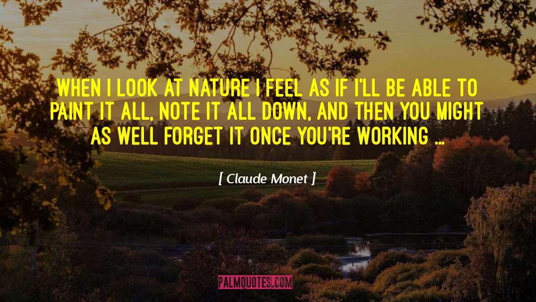 Claude Monet Quotes: When I look at nature