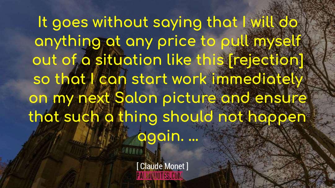 Claude Monet Quotes: It goes without saying that