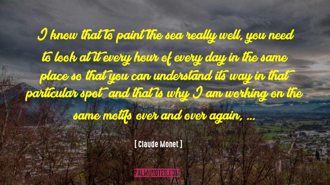Claude Monet Quotes: I know that to paint