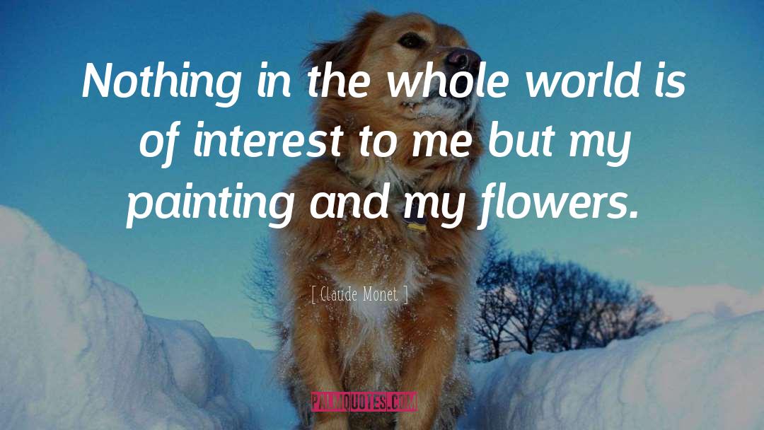 Claude Monet Quotes: Nothing in the whole world