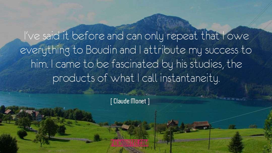 Claude Monet Quotes: I've said it before and