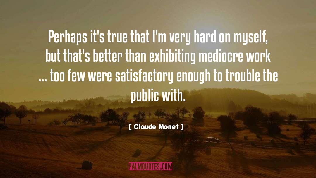 Claude Monet Quotes: Perhaps it's true that I'm