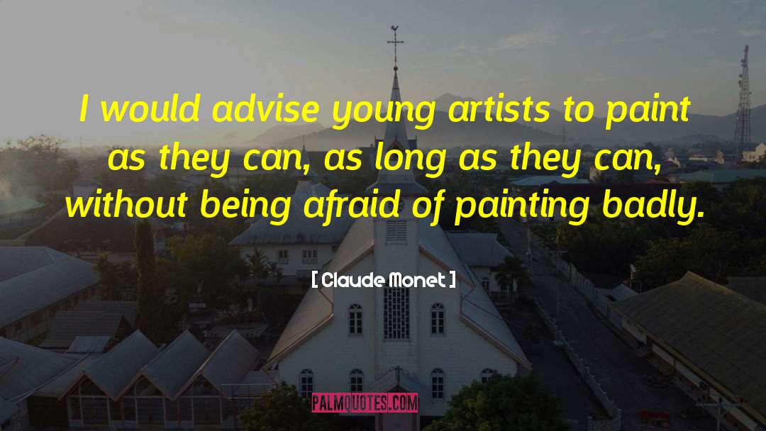 Claude Monet Quotes: I would advise young artists