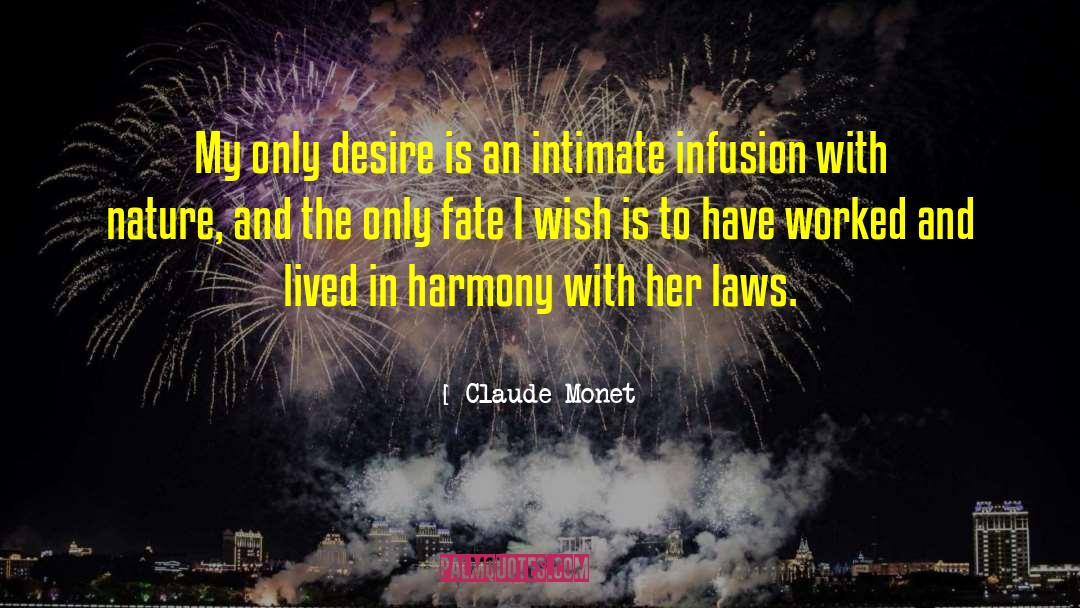 Claude Monet Quotes: My only desire is an